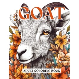 Goat Coloring Book for Adults: 44 beautiful drawings of Floral Goats to Color for adults and teens | a Cute floral Goat Illustrations for Goat Owner and Goat Lovers.