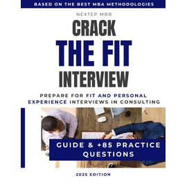 Crack The Fit Interview – Guide and +85 Practice Questions to Prepare for Fit and Personal Experience Interviews in Consulting: Use MBA storytelling ... Bain&BCG and other top consulting firms