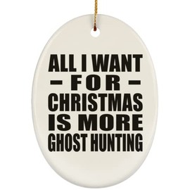 Designsify Christmas Tree Decoration, All I Want for Christmas is More Ghost Hunting, Oval Ornament, Gifts for Birthday Anniversary Valentines Mom Mothers Fathers Day Party, to Men Women Him Her