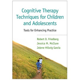 Cognitive Therapy Techniques for Children and Adolescents: Tools for Enhancing Practice