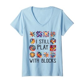 Womens Funny Quilting Sewing I Still Play with Blocks Quilter Sewer V-Neck T-Shirt