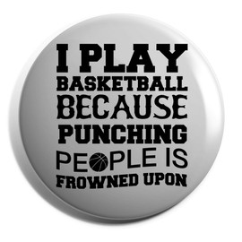 Hippowarehouse I play basketball because punching people is frowned upon Badge Various Sizes 38mm 50mm 75mm