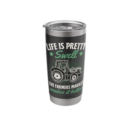 Life Is Pretty Swell The Farmers Market Makes It Better Stainless Steel Insulated Tumbler