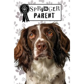 Pawsome Guaranteed Springer Parent Notebook: Journal, Diary, Springer Spaniel Notebook: A great gift for Family, Friends, Loved Ones, Kids, Dog ... Spaniel Admirers, Dog Parents, Spaniel Fans