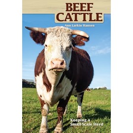 Beef Cattle: Keeping a Small-Scale Herd for Pleasure and Profit
