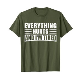 Everything Hurts and I'm Tired – Funny Gym Workout Fitness T-Shirt