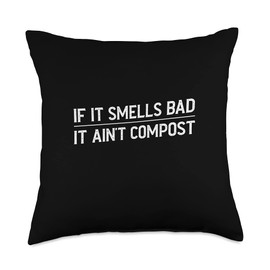Funny If It Smells Bad, It Ain't Compost Organic Fertilizer Throw Pillow