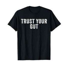 Trust Your Gut Motivational Slogan T-Shirt
