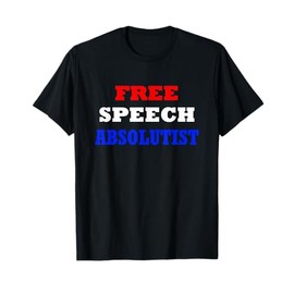 Free Speech Absolutist T-Shirt