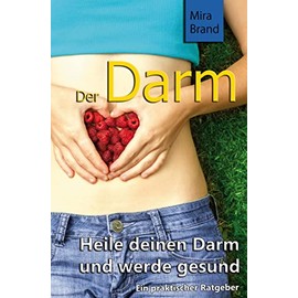 Der Darm: Heile deinen Darm und werde gesund