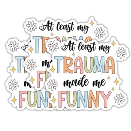 STICKYAME (3pcs) at Least My Trauma Made Me Funny Sticker, Mental Health Stickers, Flower Sticker, Water Assitant Anxiety Stickers Decals for Laptop Phone Water Bottles, Kindle Stickers (Size 3")