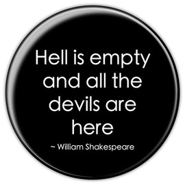 Shakespeare Badge, Humorous Funny Insult. Shakespearean Quotes."Hell is empty and all the devils are here"