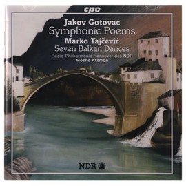 Jakov Gotovac: Symphonic Poems/ Marko Tajcevic: Seven Balkan Dances