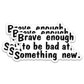(3Pcs) Brave Enough to Be Bad at Something New Sticker Motivational Quotes Stickers Decal Waterproof Vinyl Stickers Adult for Laptop Kindle Car Tumbler Water Bottle Mug Phone Notebook Size 3”x1.4”