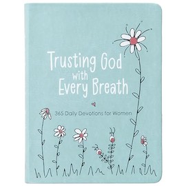 Trusting God With Every Breath: 365 Daily Devotions for Women – Find Hope for the Ups and Downs of Life