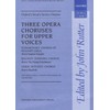 Three opera choruses for upper voices: Vocal score