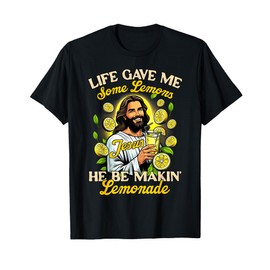 Christian God Religious My Jesus He Be Makin' Lemonade T-Shirt