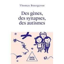 Des gènes, des synapses et des autismes: Autisme: La révolution scientifique