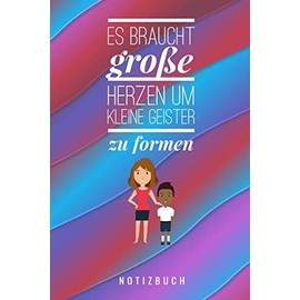 ES BRAUCHT GROSSE HERZEN UM KLEINE GEISTER ZU FORMEN NOTIZBUCH: A5 Notizbuch blanko als Geschenk für Lehrer | Danke Abschiedsgeschenk | ... | Lehramt Studenten| Referendare | Dozenten