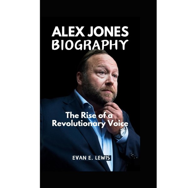 ALEX JONES BIOGRAPHY: The Rise of a Revolutionary Voice