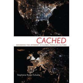 Cached: Decoding The Internet In Global Popular Culture