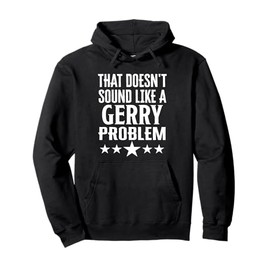 That Doesnt Sound Like A Gerry Problem Name Pullover Hoodie
