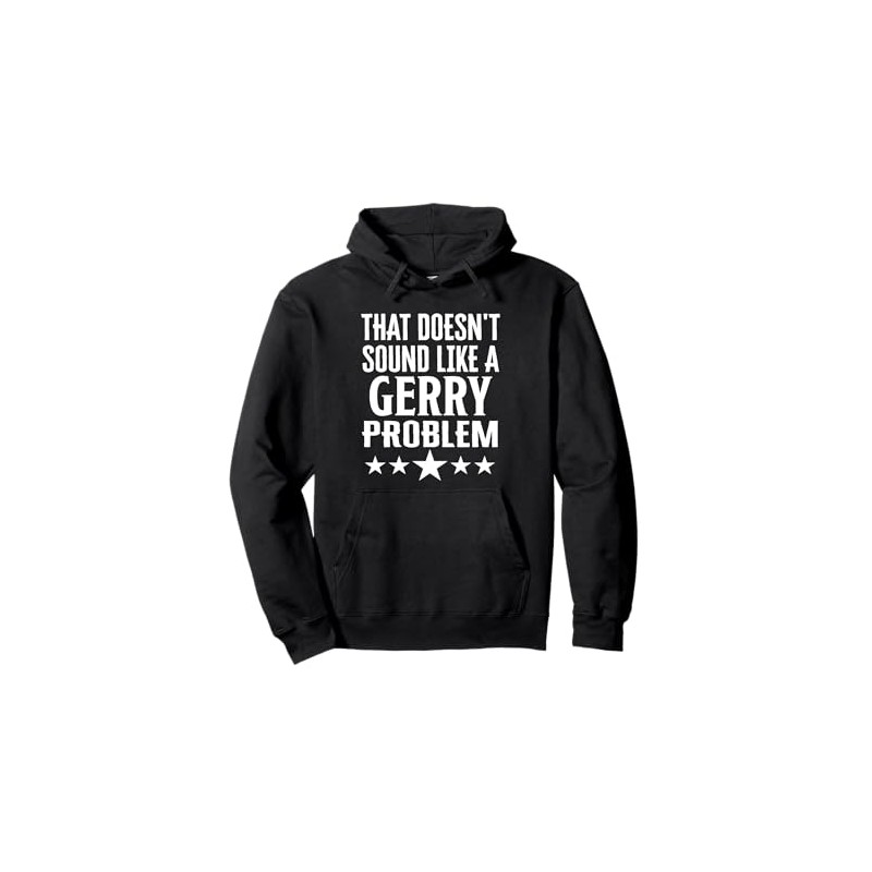 That Doesnt Sound Like A Gerry Problem Name Pullover Hoodie