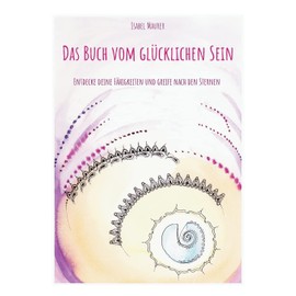 Das Buch vom glücklichen Sein: Entdecke deine Fähigkeiten und greife nach den Sternen