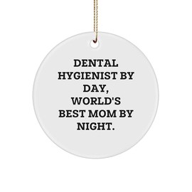 Dental Hygienist Gifts from Friends, Family or Coworkers - Funny Circle Ornament for Christmas, 'Dental Hygienist by Day, World's Best Mom by Night.'