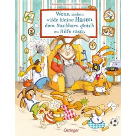 Wenn sieben wilde kleine Hasen dem Nachbarn gleich zu Hilfe rasen: Das erste Bilderbuch über die süße Hasen-Bande für Kinder ab 3 Jahren (Die sieben kleinen Hasen)