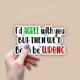 (3pcs) I'd Agree with You But Then We'd Both Be Wrong Sticker Funny Sayings Sarcastic Inspirational Coworker Workplace Vinyl Decal for Tumbler Laptop Water Bottles Tablet Books Phone - Size 3x1.8