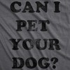 Womens Can I Pet Your Dog T Shirt Funny Cute