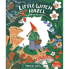 Little Witch Hazel: A Year in the Forest