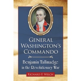 General Washington's Commando: Benjamin Tallmadge in the Revolutionary War