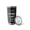 SUP Paddleboard Sorry. Can'T. Sup. Bye. Stainless Steel Insulated Tumbler