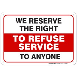 We Reserve The Right to Refuse Service to Anyone Sign, 10x7 Inches, 55 mil Thick HDPS (high Density polystyrene), Made in USA