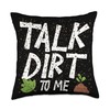 Talk dirt to me Throw Pillow