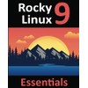 Rocky Linux 9 Essentials: Learn to Install, Administer, and Deploy