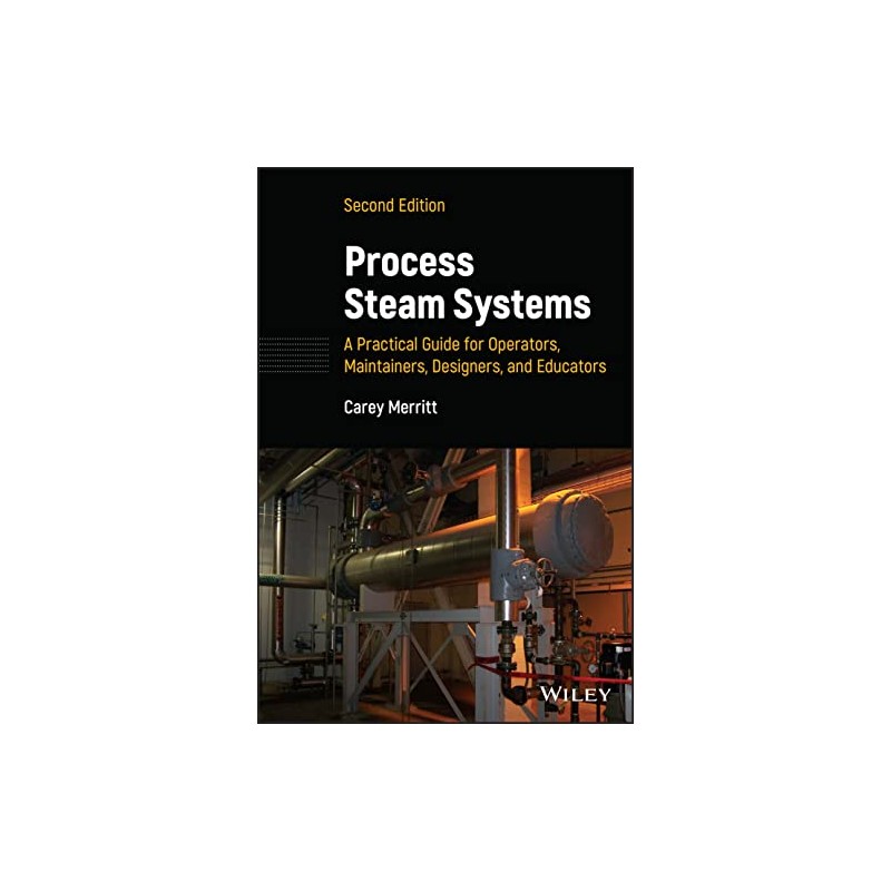 Process Steam Systems: A Practical Guide for Operators, Maintainers, Designers,