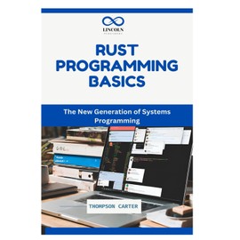 RUST PROGRAMMING BASICS: The New Generation of Systems Programming