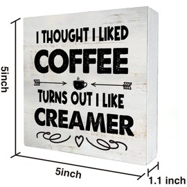 Rustic Coffee Wood Box Sign I Thought I liked Coffee Turns Out I Like Creamer Wooden Box Sign Home Kitchen Coffee Bar Desk Shelf Decor (5 X 5 Inch)