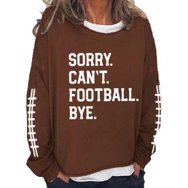 HEBBE Sorry Can't Football Bye Sweatshirt Womens Footballs Game Day Sweatshirts Touchdown Season Pullover Tops Brown