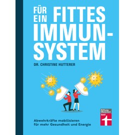 Für ein fittes Immunsystem - Krankheiten vorbeugen mit Tipps und Anregungen zu gesunder Ernährung, Sport und Lebensweise: Abwehrkräfte mobilisieren für mehr Gesundheit und Energie