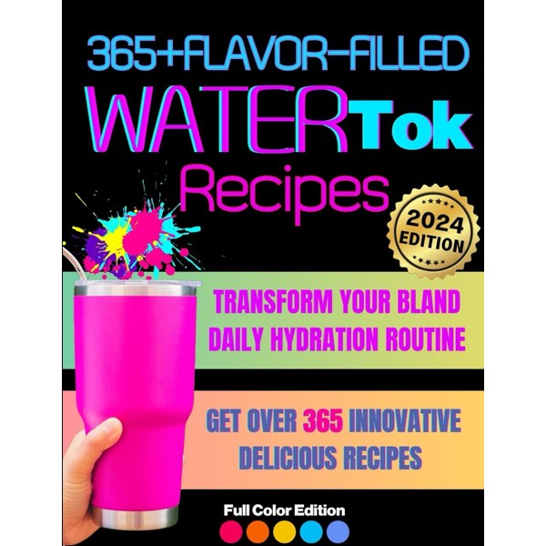 365+ Flavor-Filled WaterTok Recipes for Year-Round Hydration and Optimal Wellness: