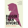 Bigger Than Divorce: A Muslim Woman's Path To Healing and
