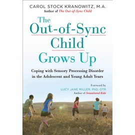The Out-of-Sync Child Grows Up: Coping with Sensory Processing Disorder in the Adolescent and Young Adult Years