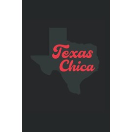 Texas Chica Texan Texas Map Texas Chica: Blank Lined Notebook/Journal (6” X 9”) Womens Texas Chica Gift & Latin Texan Women Gift