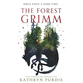 The Forest Grimm: A spellbinding new YA fairytale from #1 New York Times bestselling author Kathryn Purdie