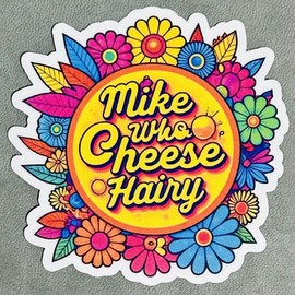 Mike Who Cheese Hairy Sticker 3” Vinyl Funny Present Laptop Car Gift For Her