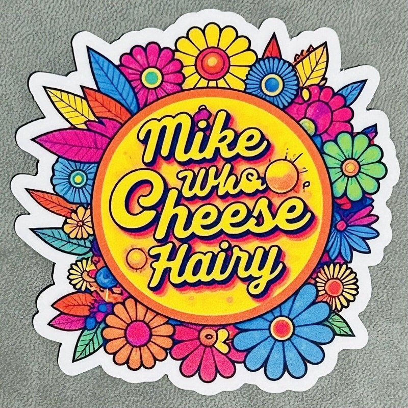Mike Who Cheese Hairy Sticker 3” Vinyl Funny Present Laptop
